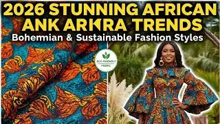 2026 Stunning African Ankara Trends | Bohemian & Sustainable Fashion Styles Every Lady Must See