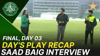 Day's Play Recap | Saad Baig Interview | Quaid-e-Azam Trophy 2025-26 Final | Day 3 | M2P1K