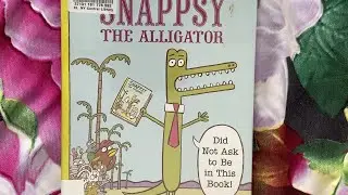 Snappsy the Alligator Did Not Ask to Be in This Book!