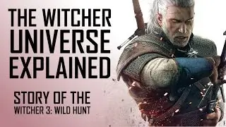 The Witcher Universe EXPLAINED: Story of The Witcher 3: Wild Hunt