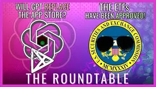 The Roundtable | Bitcoin ETFs APPROVED, ChatGPT just got more powerful