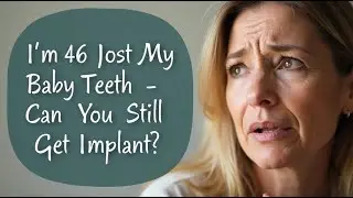 I&rsquo;m 46 and Just Lost My Baby Teeth &mdash; Can I Still Get Implants?