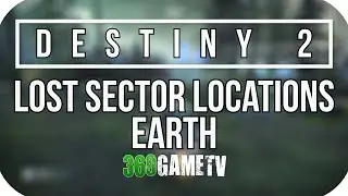 Destiny 2 All Earth Lost Sector Locations - Lost Sectors Locations Guides