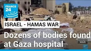Dozens of bodies found at southern Gaza hospital &bull; FRANCE 24 English