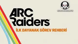 Arc Raiders İlk Dayanak G&ouml;revi &ndash; Yeni Başlayanlar İ&ccedil;in