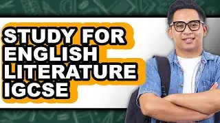 How to Study for English Literature IGCSE - Easy Guide
