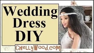 Free Doll Clothes Patterns: Tall Barbie Wedding Dress DIY Tutorial Video