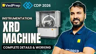 XRD Machine Explained | Instrumentation & Working Principle | CDP 2026 VedPrep