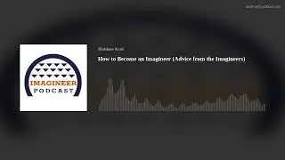How to Become an Imagineer (Advice from the Imagineers)