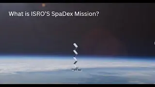 SpaDeX Mission: What is ISRO's SpaDex Mission? | Mission Timeline, Key Achievements In detail