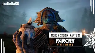 FAR CRY PRIMAL - Modo História (Walkthrough Gameplay) Parte 18: #FarCry #FarCryPrimal  #akaDeltaBR