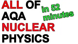 All of AQA Nuclear Physics in 52 Minutes