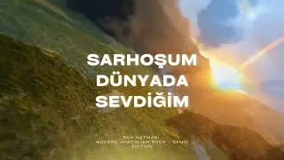 Sarhoşum Dünyada | Modern Anatolian Rock – Remix Edition