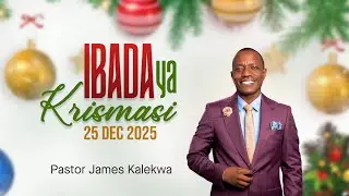 #LIVE: PASTOR JAMES KALEKWA - CHRISTMASS SERVICE 2025