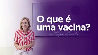 VACINAS | Ep.4 - Você sabe o que é uma vacina?