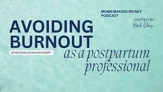 Avoiding Burnout as a Postpartum Professional | Moms Making Money Podcast
