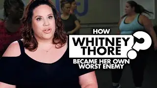 How Whitney Thore Became Her Own Worst Enemy