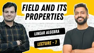 Lec-7: Field & its Properties with Examples | Linear Algebra
