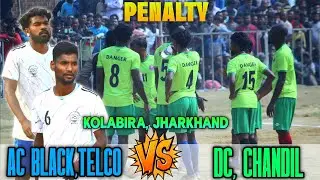 AC BLACK TELCO 🆚 DC  CHANDIL || PENALTY ||  KOLBIRA,JHARKHAND