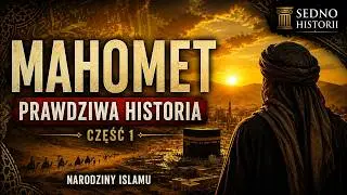 MAHOMET narodziny Islamu | część 1 | SEDNO HISTORII