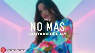 NO MAS (REMIX) - Emilia ✘ Lautaro Deejay