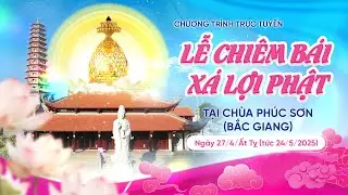 🔴 [TRỰC TIẾP] LỄ CHIÊM BÁI XÁ LỢI PHẬT TẠI CHÙA PHÚC SƠN (BẮC GIANG) | Sáng ngày 24/5/2025