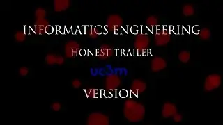 Informatics Engineering - UC3M- Honest Trailer