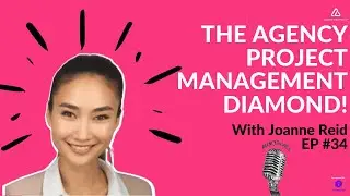 Agencyphonics Episode #34 Joanne Reid, The Agency Project Management Diamond!