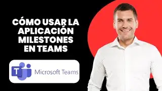 C&oacute;mo usar la aplicaci&oacute;n Milestones en Microsoft Teams (2024)