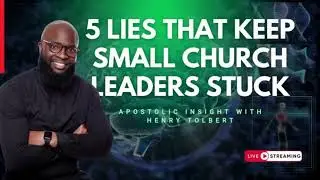 5 Lies Small Church Leaders Believe | Apostolic Insight with Henry Tolbert