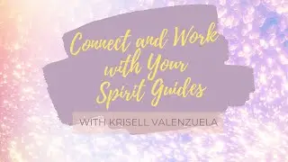118. Connecting and Working with Your Spirit Guides