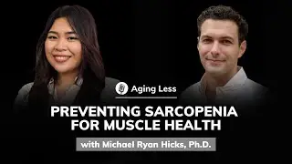 Michael Ryan Hicks, Ph.D.: Muscle Health and Aging: Preventing Sarcopenia | Aging Less #17