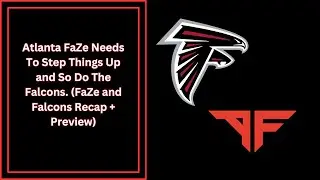 MorganMan Sports- Atlanta FaZe Needs To Step Things Up and So Do The Falcons