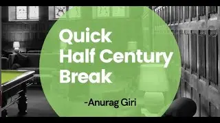 Quick Half Century Break | Anurag Giri | Break Building | Table Clearance