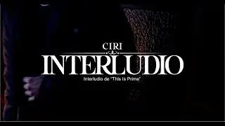 CIRI - INTERLUDIO | This Is Prime