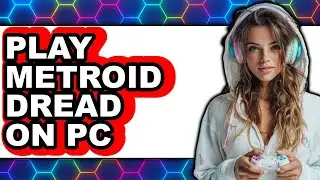 How to Play Metroid Dread on PC 2025 - Easy Guide