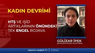 G&uuml;lizar İpek: HTŞ ve IŞİD artıklarının &ouml;n&uuml;ndeki tek engel Rojava.