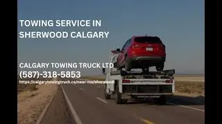 Towing Service Sherwood Calgary| Call Now At (587) 318-5853 | Calgary Towing Truck