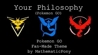 Your Philosophy (Original Pokemon GO Fan-Made Theme Song!) &ndash; MathematicPony