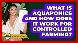What Is Aquaponics And How Does It Work For Controlled Farming? - Farm Wealth Network