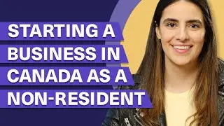 Starting a Business in Canada as a Non-Resident