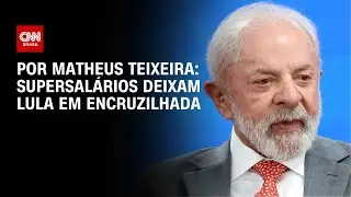 Análise: Supersalários deixam Lula em encruzilhada | BASTIDORES CNN