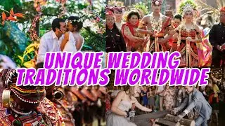 UNIQUE WEDDING TRADITIONS WORDLWIDE