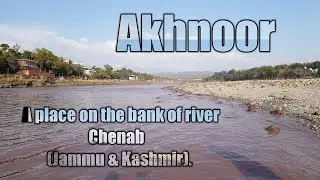 Akhnoor:A place on the bank of river Chenab ( Jammu and  Kashmir).