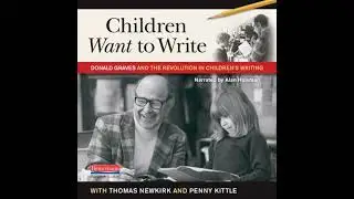 Children Want to Write: Donald Graves and the Revolution in Children's Writing - Penny Kittle