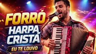 FORROZÃO DA HARPA CRISTÃ. EU TE LOUVO