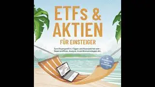 ETFs & Aktien f&uuml;r Einsteiger: Zum Finanzprofi in 7 Tagen und finanziell frei sein &ndash; Depot er&ouml;ffnen,