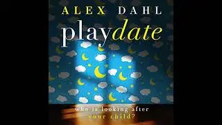 Playdate by Alex Dahl | Full Audiobook