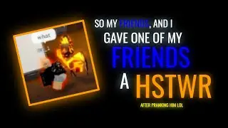 So we gave my friend a HSTWR in A Universal Time! (After pranking him lol)