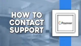 How To Contact Payoneer Support (Quick & Easy)